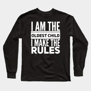 I Am The Oldest Child I Make The Rules Long Sleeve T-Shirt